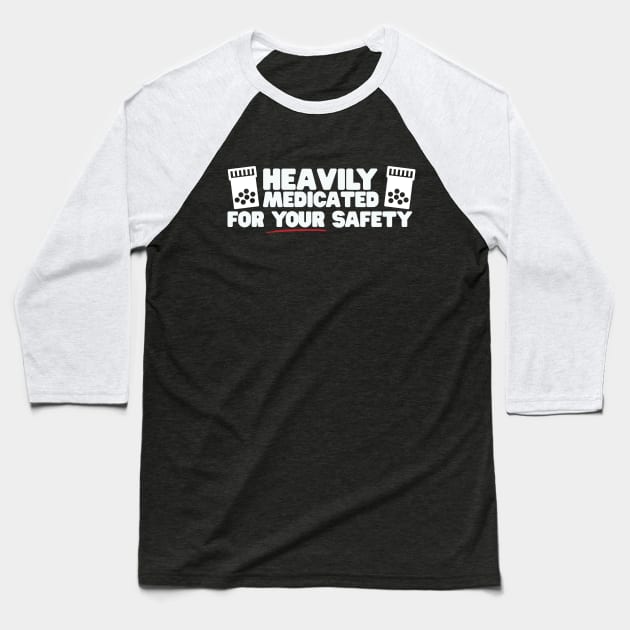 Heavily Medicated For Your Safety Baseball T-Shirt by thingsandthings